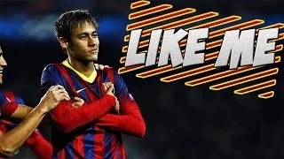 Neymar Jr - Like Me ● Skills & Goals ● 2014 HD