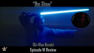 "The Show": Obi-wan Kenobi Episode VI Review!