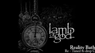 Lamb Of God - Reality Bath [Re - Tuned to Drop C]