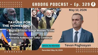 Tevan Poghosyan - Bagrat Srbazan Masses to Streets | Armenia Azerbaijan Talks | Ep 329 - May 12 2024