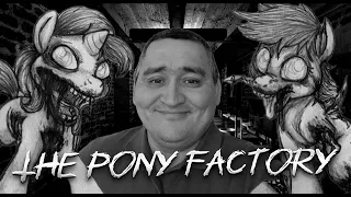 ФАБРИКА АДСКИХ ПОНИ ► The Pony Factory #horrorlivegames #theponyfactory