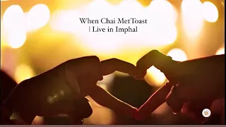 When Chai Met Toast - Yellow Paper Daisy | Live in Imphal