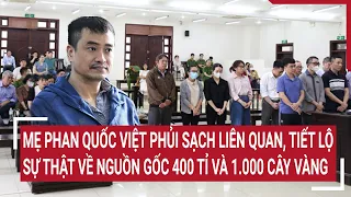 Mẹ Phan Quốc Việt phủi sạch liên quan, tiết lộ sự thật về nguồn gốc 400 tỉ và 1.000 cây vàng