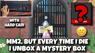 MM2, But Every Time I DIE I Unbox A MYSTERY BOX / Robolx