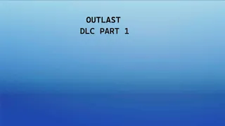 Outlast (WhistleBlower DLC) Part 1