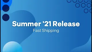 Summer '21 Release | Fast Shipping