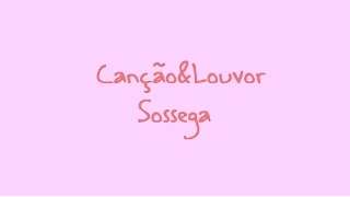 Canção e Louvor: Sossega - legendado Lançamento 2016