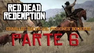 Red Dead Redemption - Modo Campaña | Parte 6 - "Caballos salvajes, pasiones domadas"