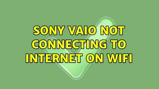 Sony Vaio not connecting to internet on Wifi