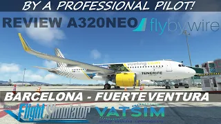 REVIEW A320NEO FLYBYWIRE | BARCELONA - FUERTEVENTURA | BY A REAL PILOT | MSFS | VLG | VATSIM | ESP