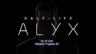 Half-Life Alyx - No Vr MoD (Without Driver) - Weapons Progress #3