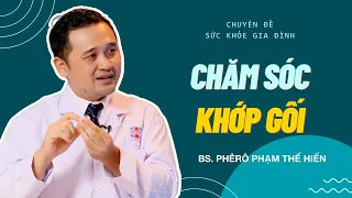 Chăm sóc khớp gối - BS Phêrô Phạm Thế Hiển