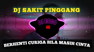 DJ SAKIT PINGGANG - BERHENTI CURIGA BILA MASIH CINTA REMIX FULL BASS VIRAL TIKTOK TERBARU 2023