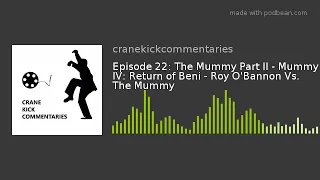 Episode 22: The Mummy Part II - Mummy IV: Return of Beni - Roy O'Bannon Vs. The Mummy