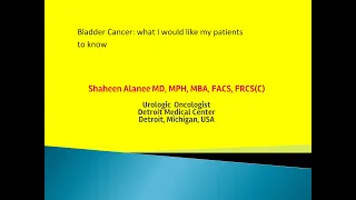What you need to know for bladder cancer patients:Dr. Shaheen Alanee - Detroit Medical Center - USA