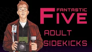 5 Best Adult Sidekicks - Fantastic Five