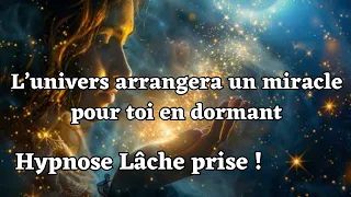 Lâche prise, en t'abandonnant au sommeil, le miracle suivra (hypnose puissante dormir & loi univers)