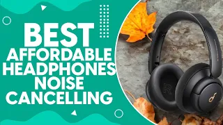 Best Affordable Headphones Noise Cancelling in 2024: Top Picks and Reviews