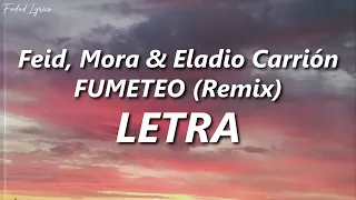 Feid, Mora & Eladio Carrión - FUMETEO (Remix) 🔥| LETRA