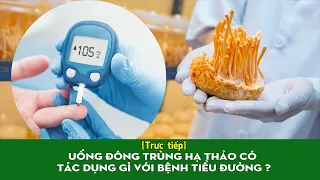 [Trực tiếp] UỐNG ĐÔNG TRÙNG HẠ THẢO CÓ TÁC DỤNG GÌ VỚI BỆNH TIỂU ĐƯỜNG | VTC16