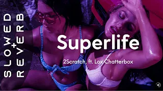 2Scratch - Superlife (s l o w e d + r e v e r b) ft. Lox Chatterbox