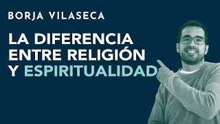 La diferencia entre religión y espiritualidad | Borja Vilaseca