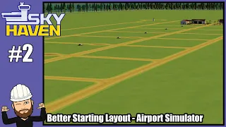 Sky Haven #2 - Better Starting Layout - Airport Simulator