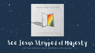 See Jesus Stripped Of Majesty | Tim Chester, Phil Moore & Colin Webster (Hope for Easter)