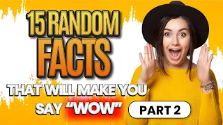 15 Random Facts That Will Make You Say Wow Part 2!
