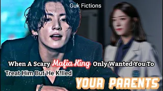 [Jungkook FF]When A Scary Mafia King Only Wants You To Treat His Injuries But He K!lled-