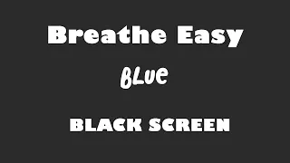 Blue - Breathe Easy 10 Hour BLACK SCREEN Version