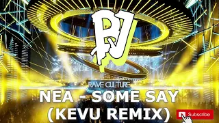 NEA - SOME SAY (KEVU REMIX) (RAVE CULTURE)