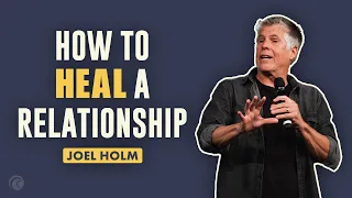 How to Heal a Relationship | Joel Holm | Cottonwood Church