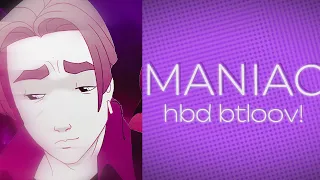 MANIAC | HBD BTLOOV