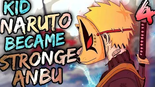 What if Kid Naruto was The Strongest Anbu | Part 4