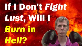 If I Don't Fight Lust, Will I Go to Hell? - Bob Wilkin