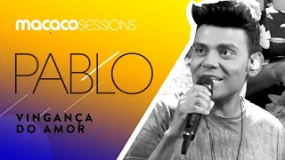 Pablo - Vingança do Amor | Macaco Sessions (Ao Vivo)