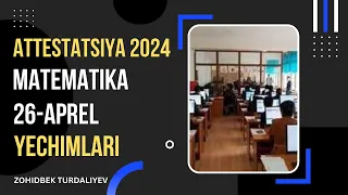 Matematikadan attestatsiya savollarining yechimlari. 2024. 26-aprel