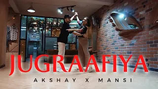 JUGRAAFIYA || Akshay x Mansi choreography ||