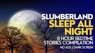 Vol 04 - Over 8 Hours of Bedtime Stories for Grown Ups | Black Screen | No Ads | #Slumberland