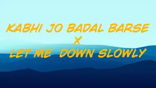 Kabhi Jo Badal Barse x Let Me Down Slowly (8D AUDIO)
