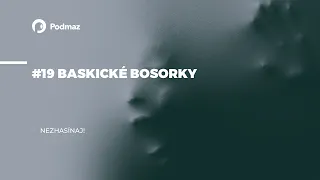 #19 Baskické bosorky (podcast: NEZHASÍNAJ!)