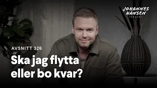 Johannes Hansen Podcast: Jag ska flytta eller bo kvar?｜Avsnitt 326 🎧