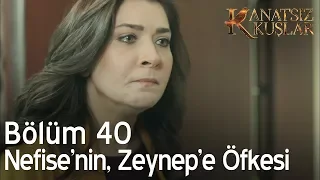 Kanatsız Kuşlar 40. Bölüm - Nefise'nin, Zeynep'e öfkesi dinmiyor!