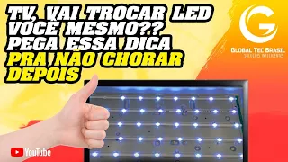 TV, Vai trocar led você mesmo?? Pega essa dica pra não chorar depois