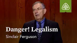 Danger! Legalism: The Whole Christ with Sinclair Ferguson