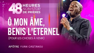 Ô MON ÂME, BÉNIS L'ETERNEL (POUR LES CHOSES À VENIR) - Apôtre Yvan CASTANOU