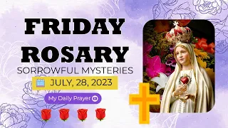 THE HOLY ROSARY FRIDAY| JULY 28, 2023 🌺 SORROWFUL MYSTERIES 🌺 CONNECT WITH GOD EVERYDAY