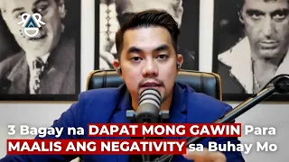 3 BAGAY NA DAPAT MONG GAWIN PARA MAALIS ANG NEGATIVITY SA BUHAY MO | RDR Advise