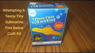 Attempting A Teeny Tiny Submarine Five Below Craft Kit